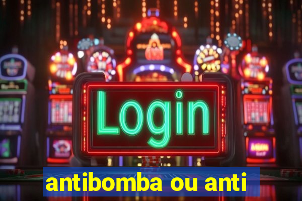 antibomba ou anti-bomba